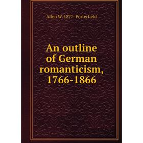 

Книга An outline of German romanticism, 1766-1866