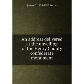 

Книга An address delivered at the unveiling of the Henry County confederate monument