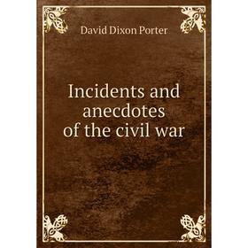 

Книга Incidents and anecdotes of the civil war