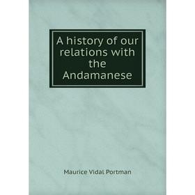 

Книга A history of our relations with the Andamanese