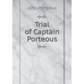 

Книга Trial of Captain Porteous