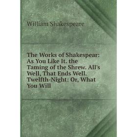 

Книга The Works of Shakespear: As You Like It. the Taming of the Shrew. All's Well, That Ends Well. Twelfth-Night: Or, What You Will