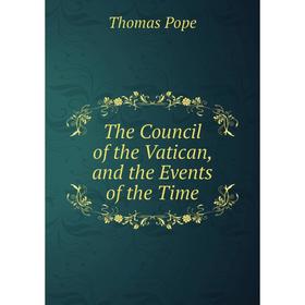 

Книга The Council of the Vatican, and the Events of the Time