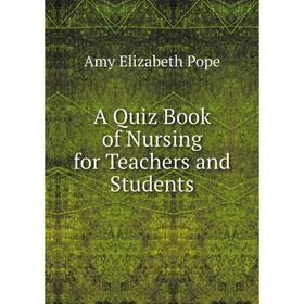 

Книга A Quiz Book of Nursing for Teachers and Students