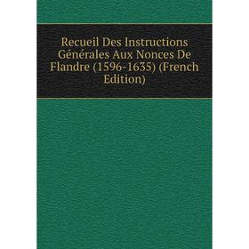 

Книга Recueil Des Instructions Générales Aux Nonces De Flandre (1596-1635) (French Edition)