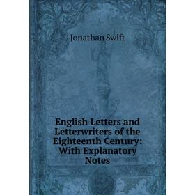 

Книга English Letters and Letterwriters of the Eighteenth Century: With Explanatory Notes