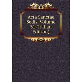 

Книга Acta Sanctae Sedis, Volume 31 (Italian Edition)