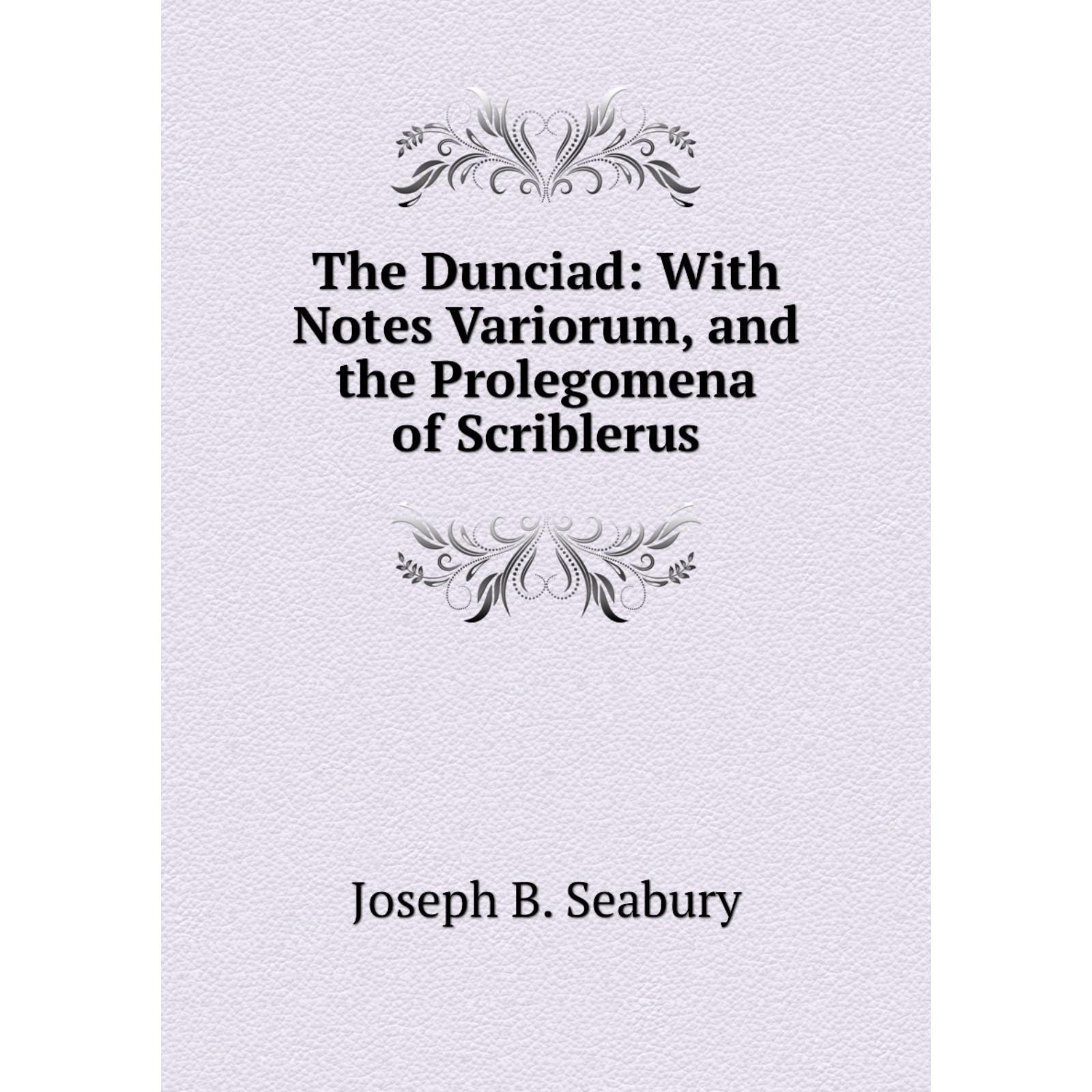 Kniga The Dunciad With Notes Variorum And The Prolegomena Of Scriblerus 6265161 Kupit Po Cene Ot 959 00 Rub Internet Magazin Sima Land Ru