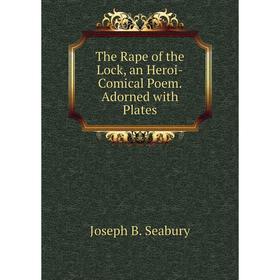 

Книга The Rape of the Lock, an Heroi-Comical Poem. Adorned with Plates