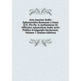 

Книга Acta Sanctae Sedis: Ephemerides Romanae a Ssmo D.N. Pio Pp. X Authenticae Et Officales Apostolicae Sedis Actis Publice Evulgandis Declaratae, Vo