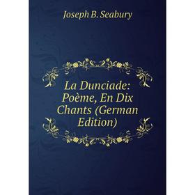 

Книга La Dunciade: Poème, En Dix Chants