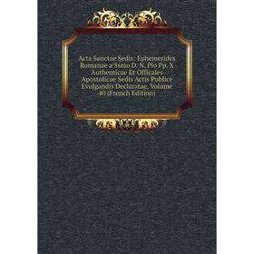

Книга Acta Sanctae Sedis: Ephemerides Romanae a Ssmo D. N. Pio Pp. X Authenticae Et Officales Apostolicae Sedis Actis Publice Evulgandis Declaratae, V