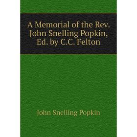 

Книга A Memorial of the Rev. John Snelling Popkin, Ed. by C.C. Felton
