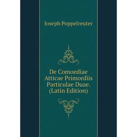 

Книга De Comoediae Atticae Primordiis Particulae Duae. (Latin Edition)