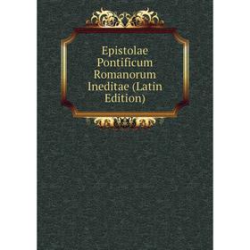

Книга Epistolae Pontificum Romanorum Ineditae (Latin Edition)
