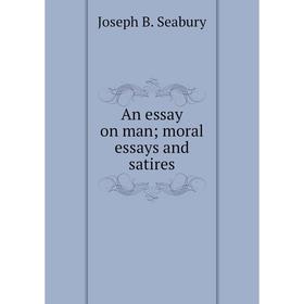 

Книга An essay on man; moral essays and satires