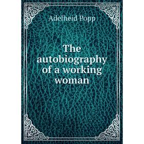 

Книга The autobiography of a working woman