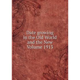 

Книга Date growing in the Old World and the New Volume 1913
