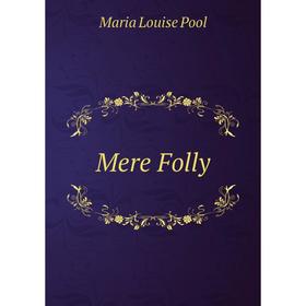

Книга Mere Folly