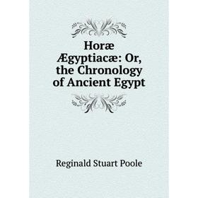 

Книга Horæ Ægyptiacæ: Or, the Chronology of Ancient Egypt