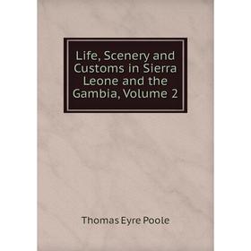 

Книга Life, Scenery and Customs in Sierra Leone and the Gambia, Volume 2