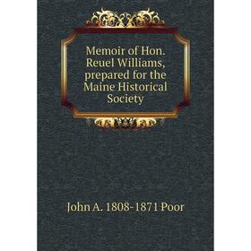 

Книга Memoir of Hon Reuel Williams, prepared for the Maine Historical Society