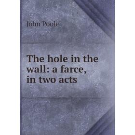 

Книга The hole in the wall: a farce, in two acts