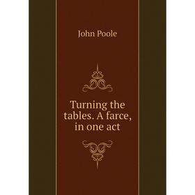 

Книга Turning the tables. A farce, in one act