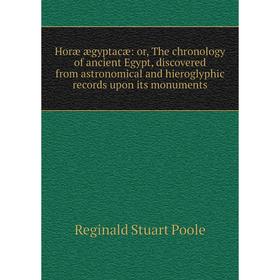 

Книга Horæ ægyptacæ: or, The chronology of ancient Egypt, discovered from astronomical and hieroglyphic records upon its monuments