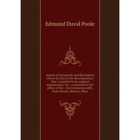 

Книга Annals of Yarmouth and Barrington (Nova Scotia) in the Revolutionary War; compiled from original manuscripts, etc., contained in the office of t