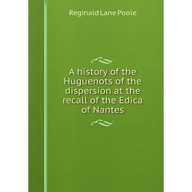 

Книга A history of the Huguenots of the dispersion at the recall of the Edica of Nantes