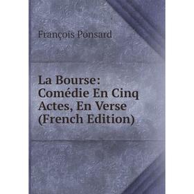 

Книга La Bourse: Comédie En Cinq Actes, En Verse