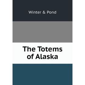 

Книга The Totems of Alaska