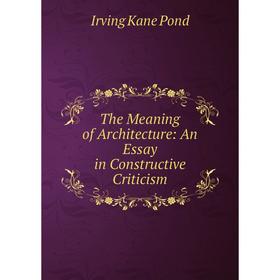 

Книга The Meaning of Architecture: An Essay in Constructive Criticism