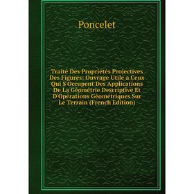 

Книга Traité Des Propriétés Projectives Des Figures: Ouvrage Utile a Ceux Qui S'Occupent Des Applications De La Géométrie Descriptive Et D'Opérations