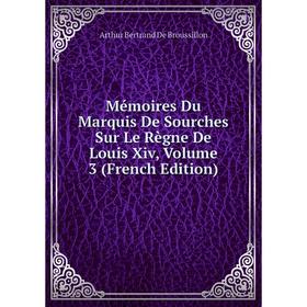 

Книга Mémoires Du Marquis De Sourches Sur Le Règne De Louis Xiv, Volume 3