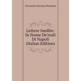 

Книга Lettere Inedite: In Nome De'reali Di Napoli