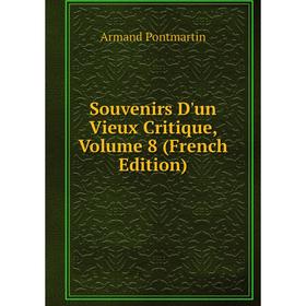 

Книга Souvenirs D'un Vieux Critique, Volume 8 (French Edition)