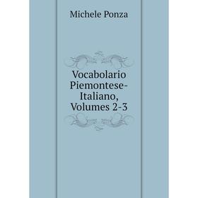 

Книга Vocabolario Piemontese-Italiano, Volumes 2-3
