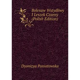 

Книга Bolesaw Wstydliwy I Leszek Czarny (Polish Edition)