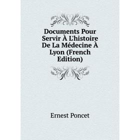 

Книга Documents Pour Servir À L'histoire De La Médecine À Lyon (French Edition)