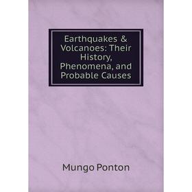

Книга Earthquakes & Volcanoes: Their History, Phenomena, and Probable Causes