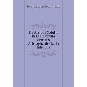 

Книга De Arsibus Solutis in Dialogorum Senariis Aristophanis (Latin Edition)