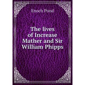 

Книга The lives of Increase Mather and Sir William Phipps