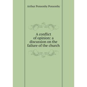 

Книга A conflict of opinion: a discussion on the failure of the church