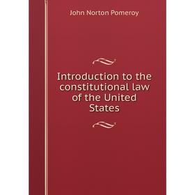 

Книга Introduction to the constitutional law of the United States
