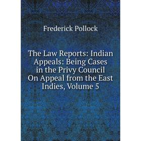 

Книга The Law Reports: Indian Appeals: Being Cases in the Privy Council On Appeal from the East Indies, Volume 5