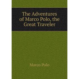 

Книга The Adventures of Marco Polo, the Great Traveler