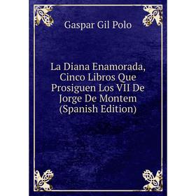 

Книга La Diana Enamorada, Cinco Libros Que Prosiguen Los VII De Jorge De Montem