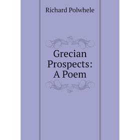 

Книга Grecian Prospects: A Poem